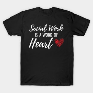 Social Worker - Social work is a work of heart w T-Shirt